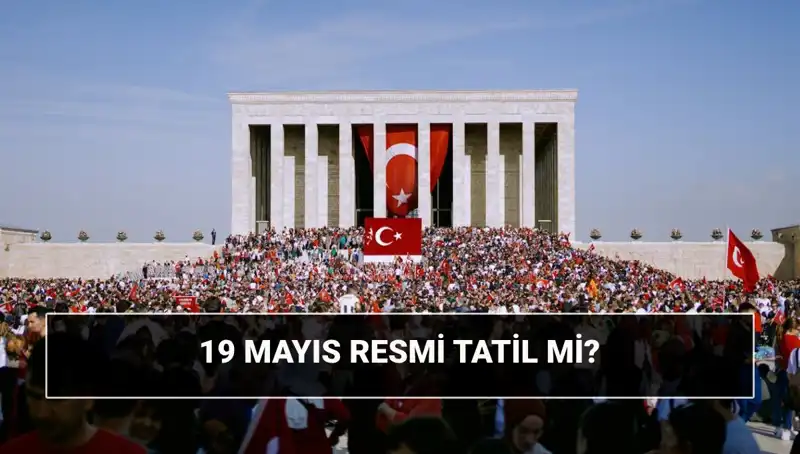 19 Mayıs Resmi Tatil mi? Anlamı ve Tarihteki Önemine Dair Tüm Bilgiler
