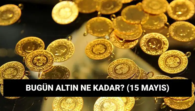 Altın Fiyatları Düşer Mi? 15 Mayıs Güncel Değerler Burada!