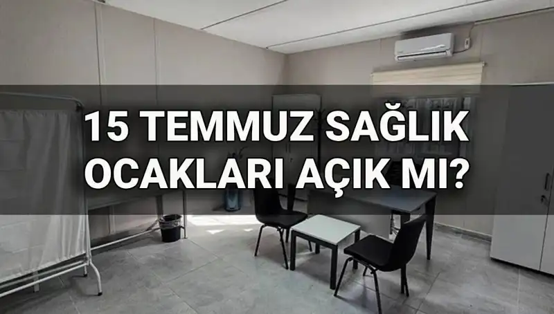 15 Temmuz'da Sağlık Ocakları Açık mı? İşte Yanıtı!