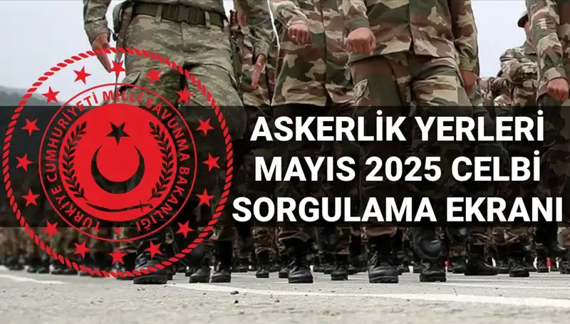 2023 Mayıs Celbi Askerlik Yerleri Sorgulama Ekranı Açıklandı