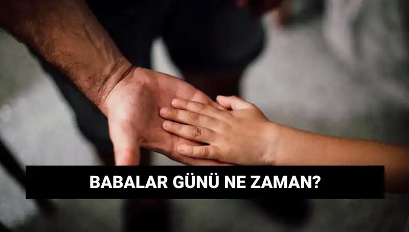 2025 Babalar Günü Ne Zaman? Tarihçesi ve Anlamı