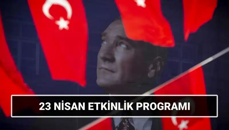 2025 Yılı 23 Nisan Ulusal Egemenlik ve Çocuk Bayramı Etkinlik Takvimi Açıklandı